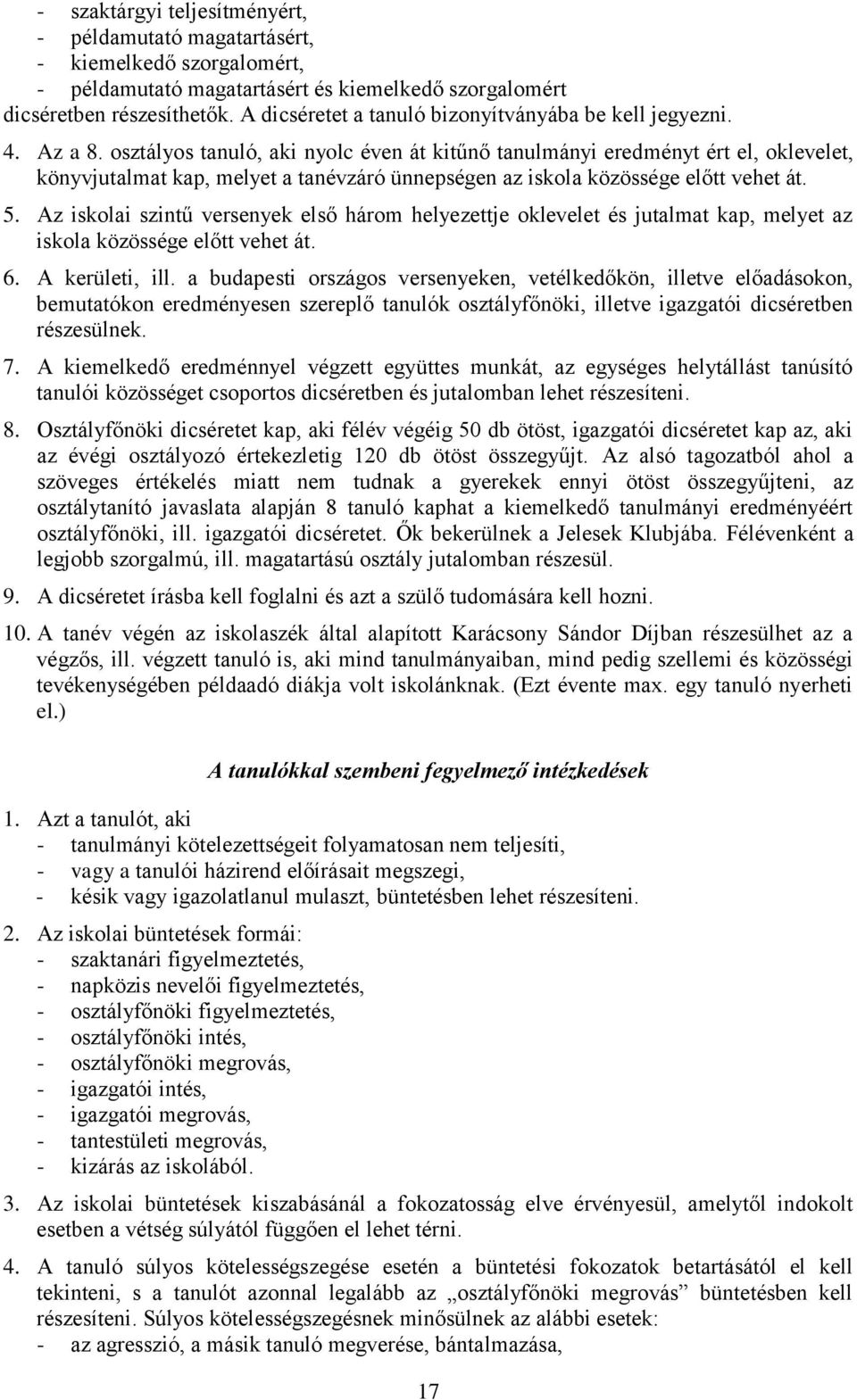 sztálys tanuló, aki nylc éven át kitűnő tanulmányi eredményt ért el, klevelet, könyvjutalmat kap, melyet a tanévzáró ünnepségen az iskla közössége előtt vehet át. 5.