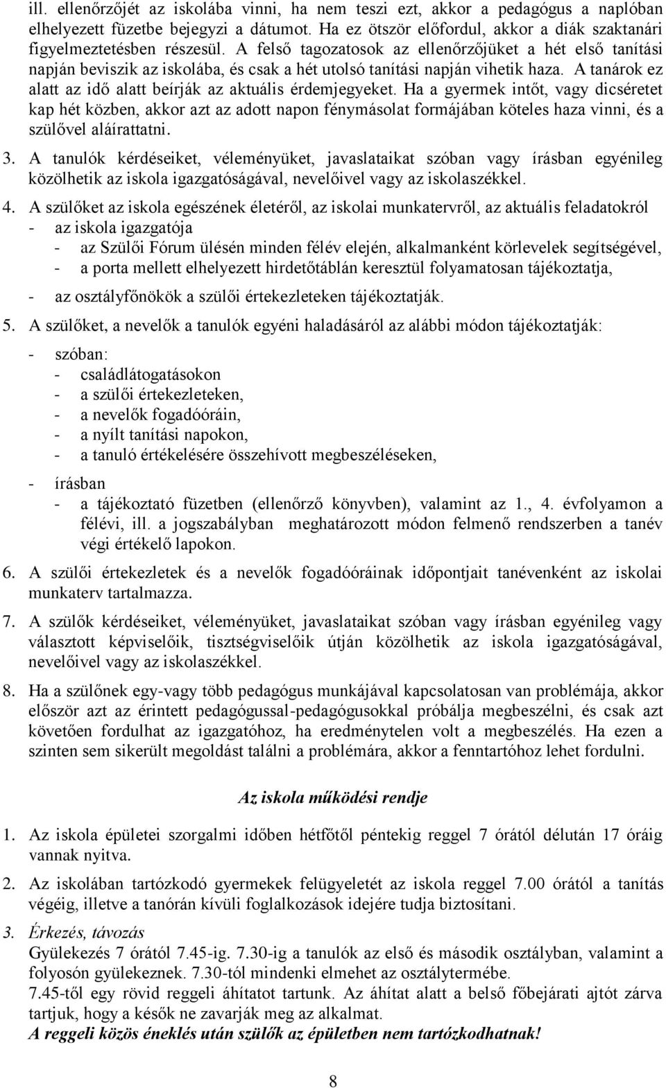 Ha a gyermek intőt, vagy dicséretet kap hét közben, akkr azt az adtt napn fénymáslat frmájában köteles haza vinni, és a szülővel aláírattatni. 3.