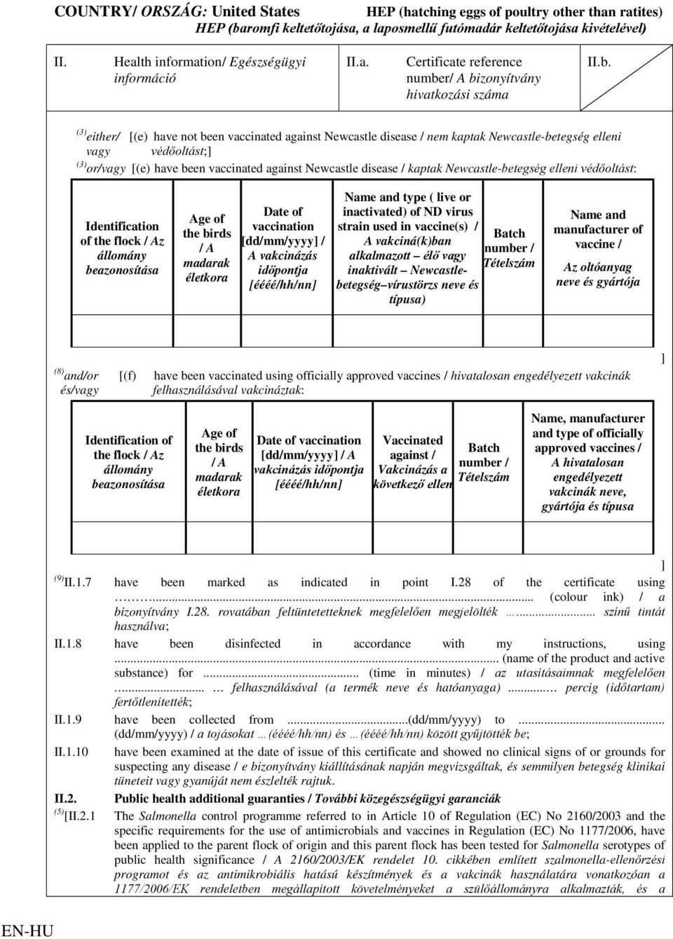 [éééé/hh/nn] Name and type ( live or inactivated) of ND virus strain used in vaccine(s) / Batch A vakciná(k)ban number / alkalmazott élő vagy Tételszám inaktivált Newcastlebetegség vírustörzs neve és