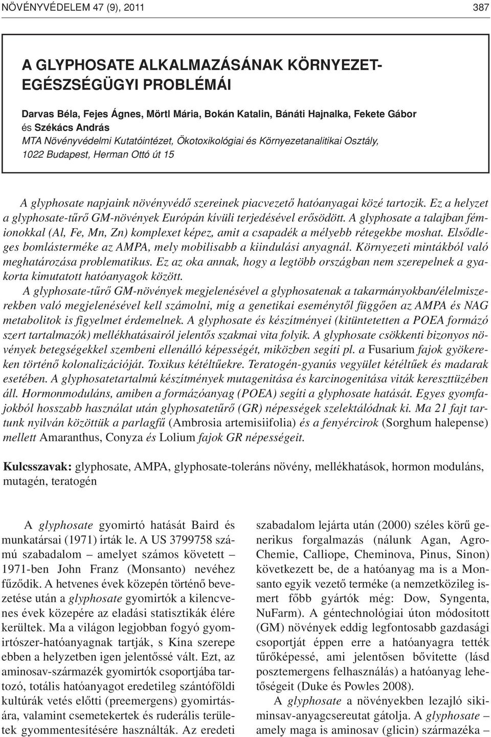 Ez a helyzet a glyphosate-tûrô GM-növények Európán kívüli terjedésével erôsödött. A glyphosate a talajban fémionokkal (Al, Fe, Mn, Zn) komplexet képez, amit a csapadék a mélyebb rétegekbe moshat.