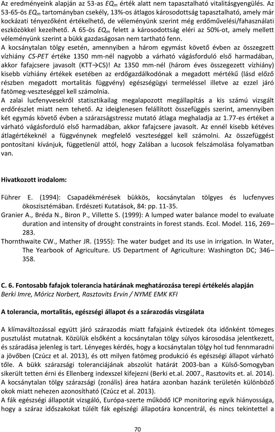 kezelhető. A 65-ös EQ m felett a károsodottság eléri az 50%-ot, amely mellett véleményünk szerint a bükk gazdaságosan nem tartható fenn.