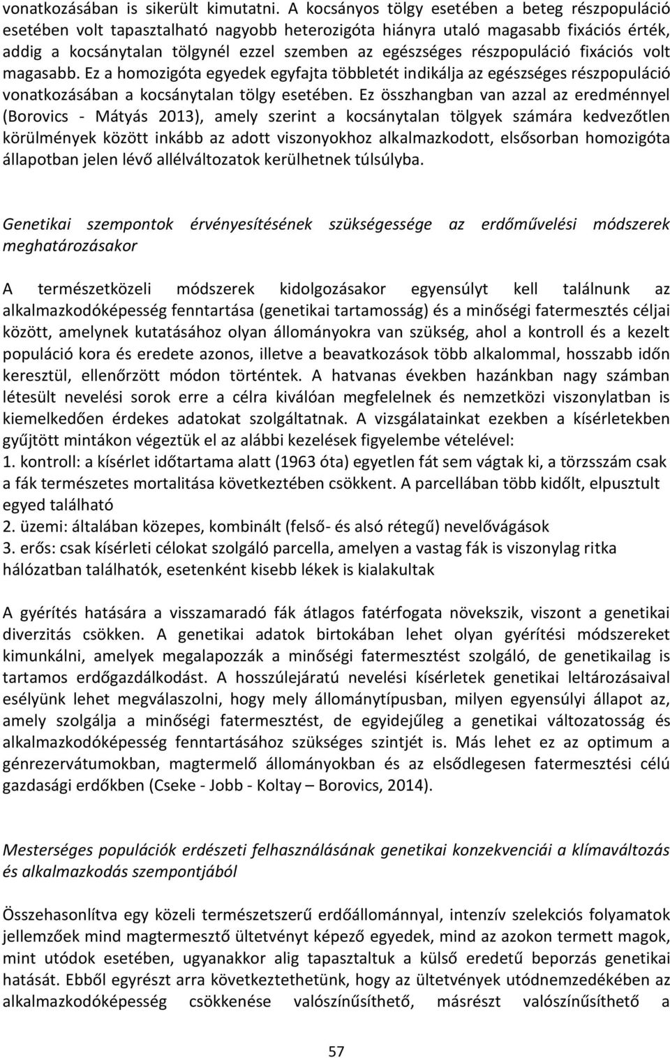 részpopuláció fixációs volt magasabb. Ez a homozigóta egyedek egyfajta többletét indikálja az egészséges részpopuláció vonatkozásában a kocsánytalan tölgy esetében.