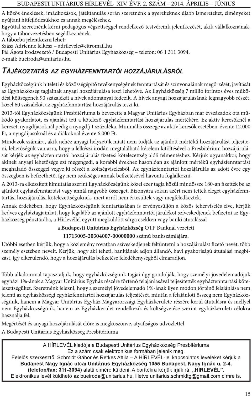 A táborba jelentkezni lehet: Szász Adrienne lelkész adrilevele@citromail.hu Pál Ágota irodavezető / Budapesti Unitárius Egyházközség telefon: 06 1 311 3094, e-mail: bueiroda@unitarius.