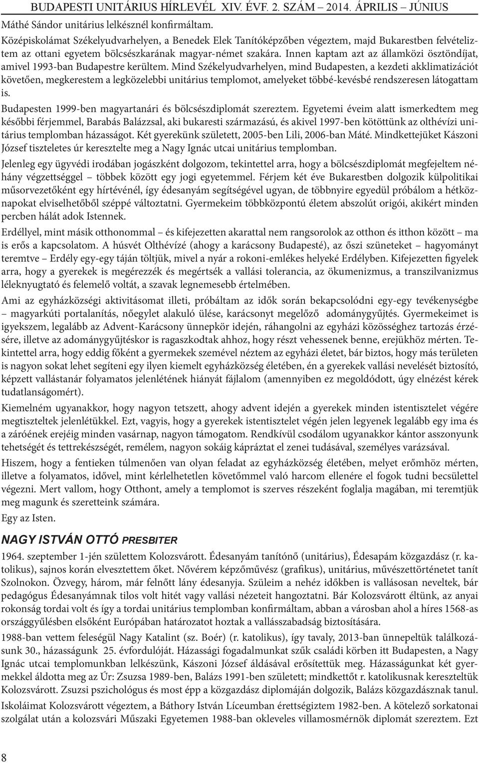 Innen kaptam azt az államközi ösztöndíjat, amivel 1993-ban Budapestre kerültem.