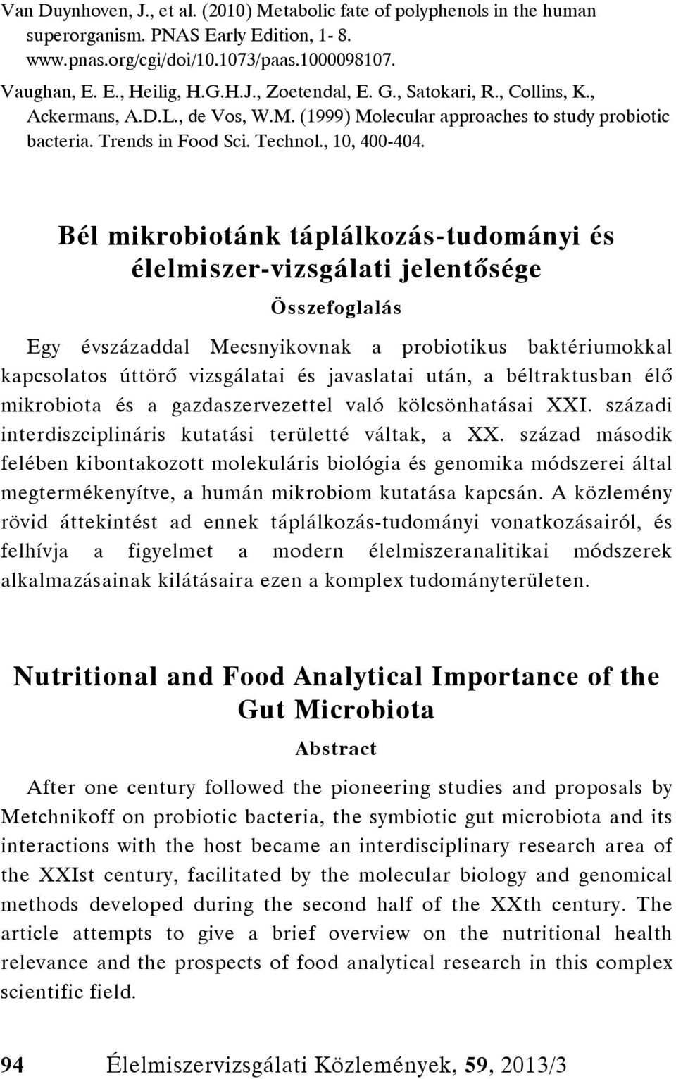 Bél mikrobiotánk táplálkozás-tudományi és élelmiszer-vizsgálati jelentősége Összefoglalás Egy évszázaddal Mecsnyikovnak a probiotikus baktériumokkal kapcsolatos úttörő vizsgálatai és javaslatai után,