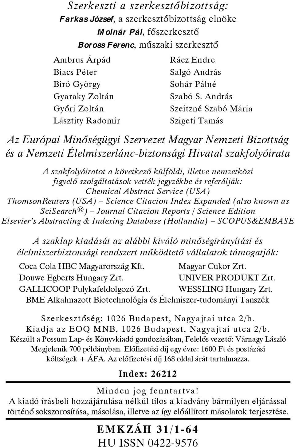 András Szeitzné Szabó Mária Szigeti Tamás Az Európai Minőségügyi Szervezet Magyar Nemzeti Bizottság és a Nemzeti Élelmiszerlánc-biztonsági Hivatal szakfolyóirata A szakfolyóiratot a következő