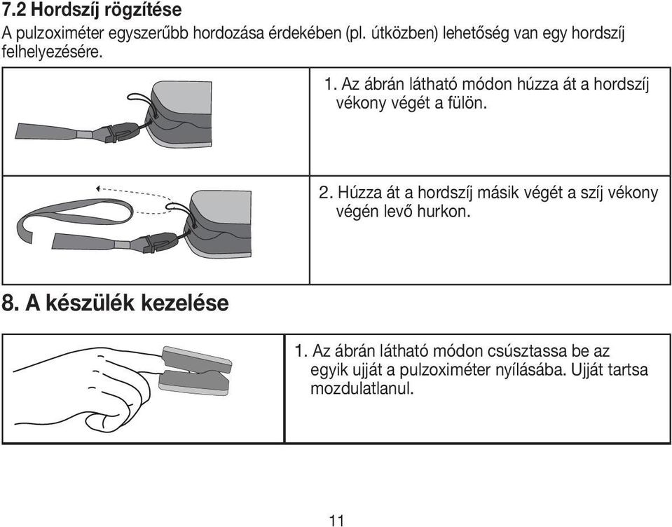 Az ábrán látható módon húzza át a hordszíj vékony végét a fülön. 2.