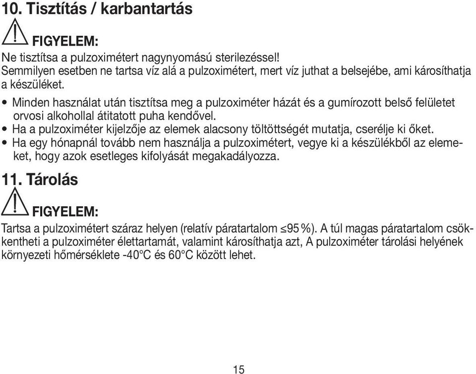 Minden használat után tisztítsa meg a pulzoximéter házát és a gumírozott belső felületet orvosi alkohollal átitatott puha kendővel.