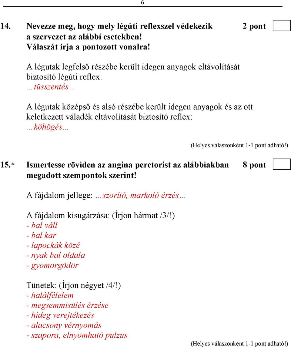 eltávolítását biztosító reflex: köhögés 15.* Ismertesse röviden az angina perctorist az alábbiakban 8 pont megadott szempontok szerint!