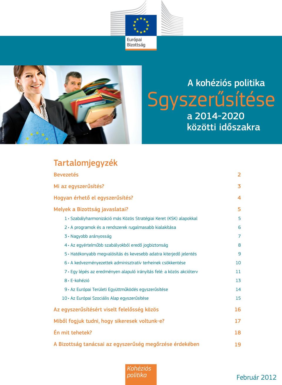 5 Hatékonyabb megvalósítás és kevesebb adatra kiterjedő jelentés 9 6 A kedvezményezettek adminisztratív terheinek csökkentése 10 7 Egy lépés az eredményen alapuló irányítás felé: a közös akcióterv 11