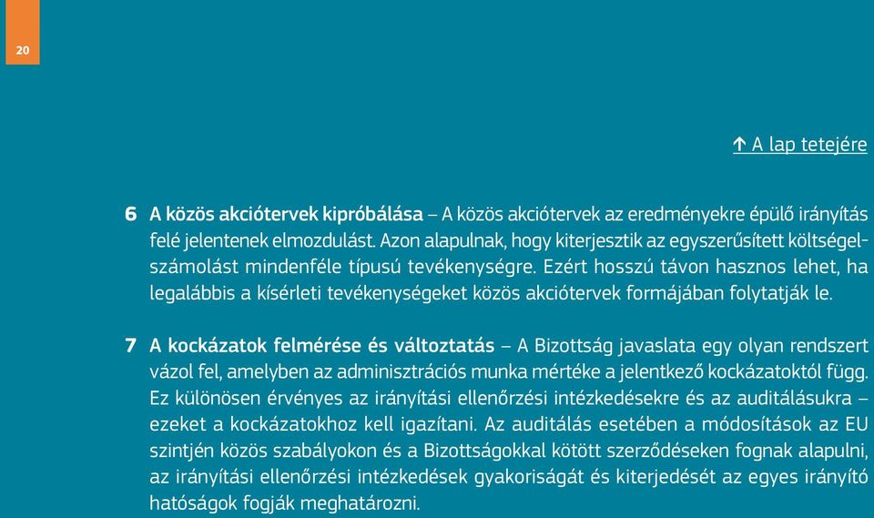 Ezért hosszú távon hasznos lehet, ha legalábbis a kísérleti tevékenységeket közös akciótervek formájában folytatják le.