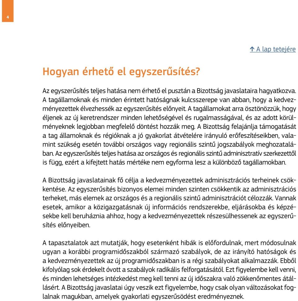 A tagállamokat arra ösztönözzük, hogy éljenek az új keretrendszer minden lehetőségével és rugalmasságával, és az adott körülményeknek legjobban megfelelő döntést hozzák meg.