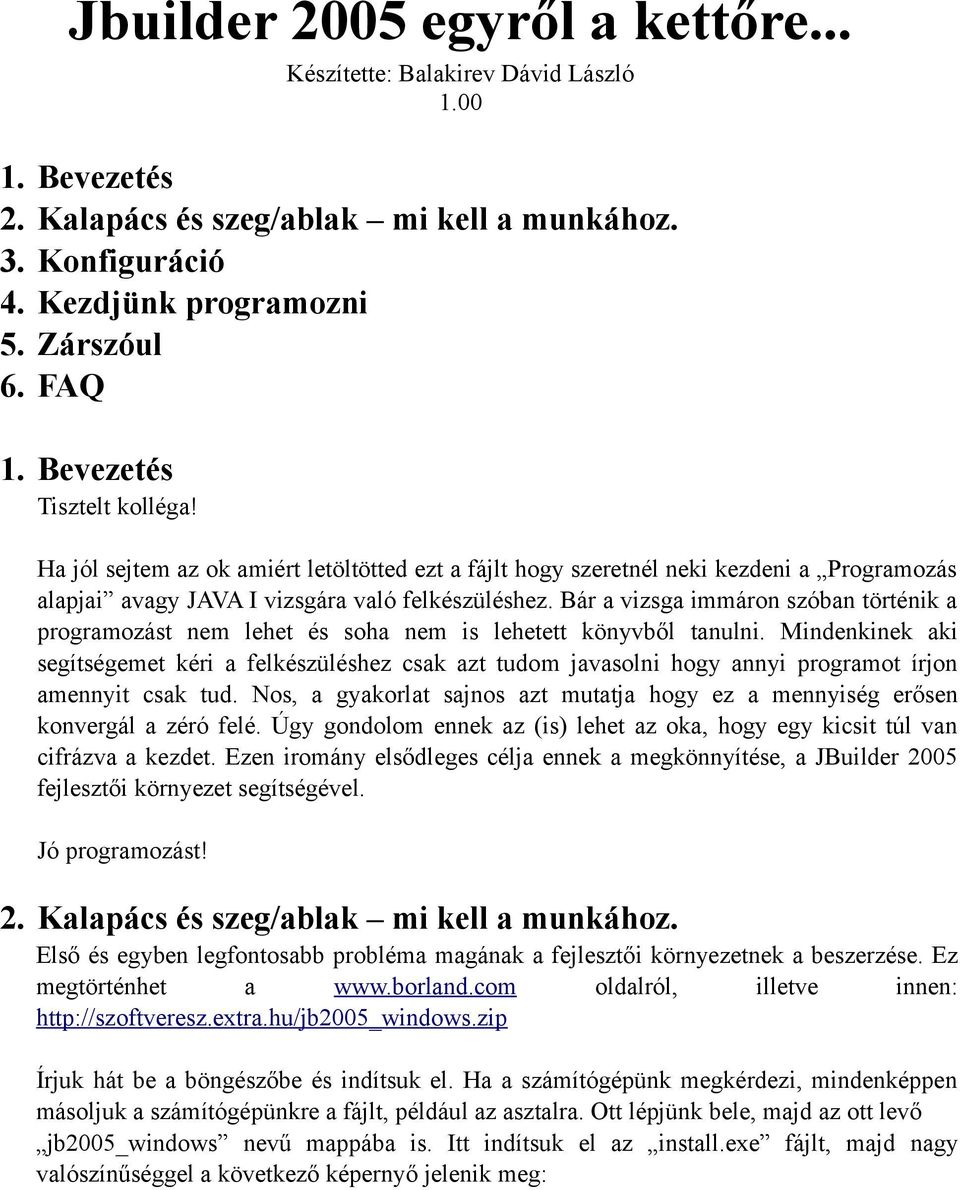 Bár a vizsga immáron szóban történik a programozást nem lehet és soha nem is lehetett könyvből tanulni.