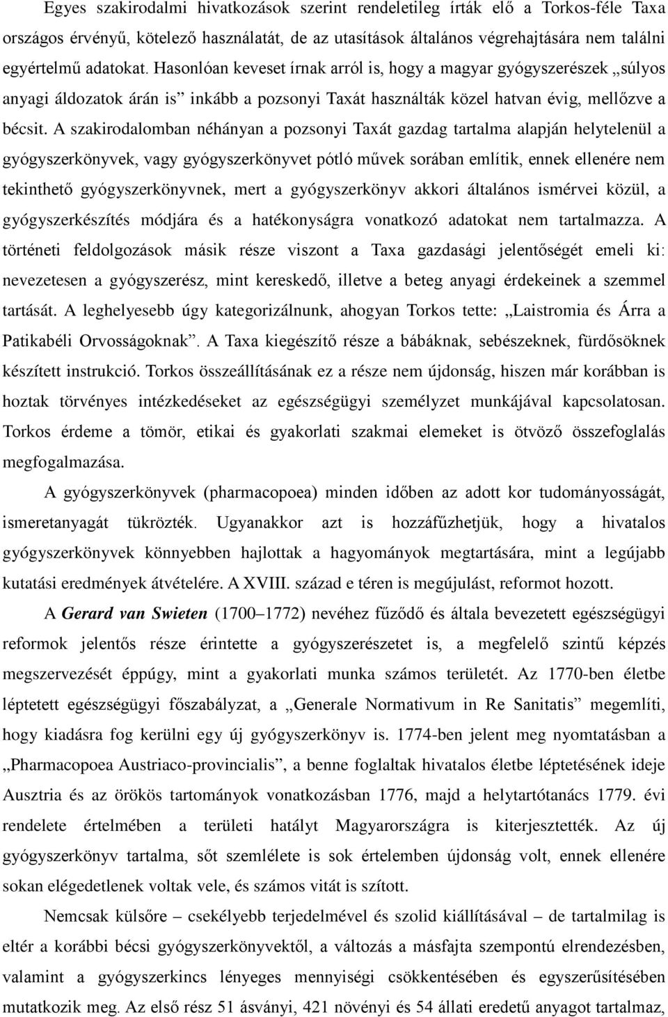 A szakirodalomban néhányan a pozsonyi Taxát gazdag tartalma alapján helytelenül a gyógyszerkönyvek, vagy gyógyszerkönyvet pótló művek sorában említik, ennek ellenére nem tekinthető gyógyszerkönyvnek,