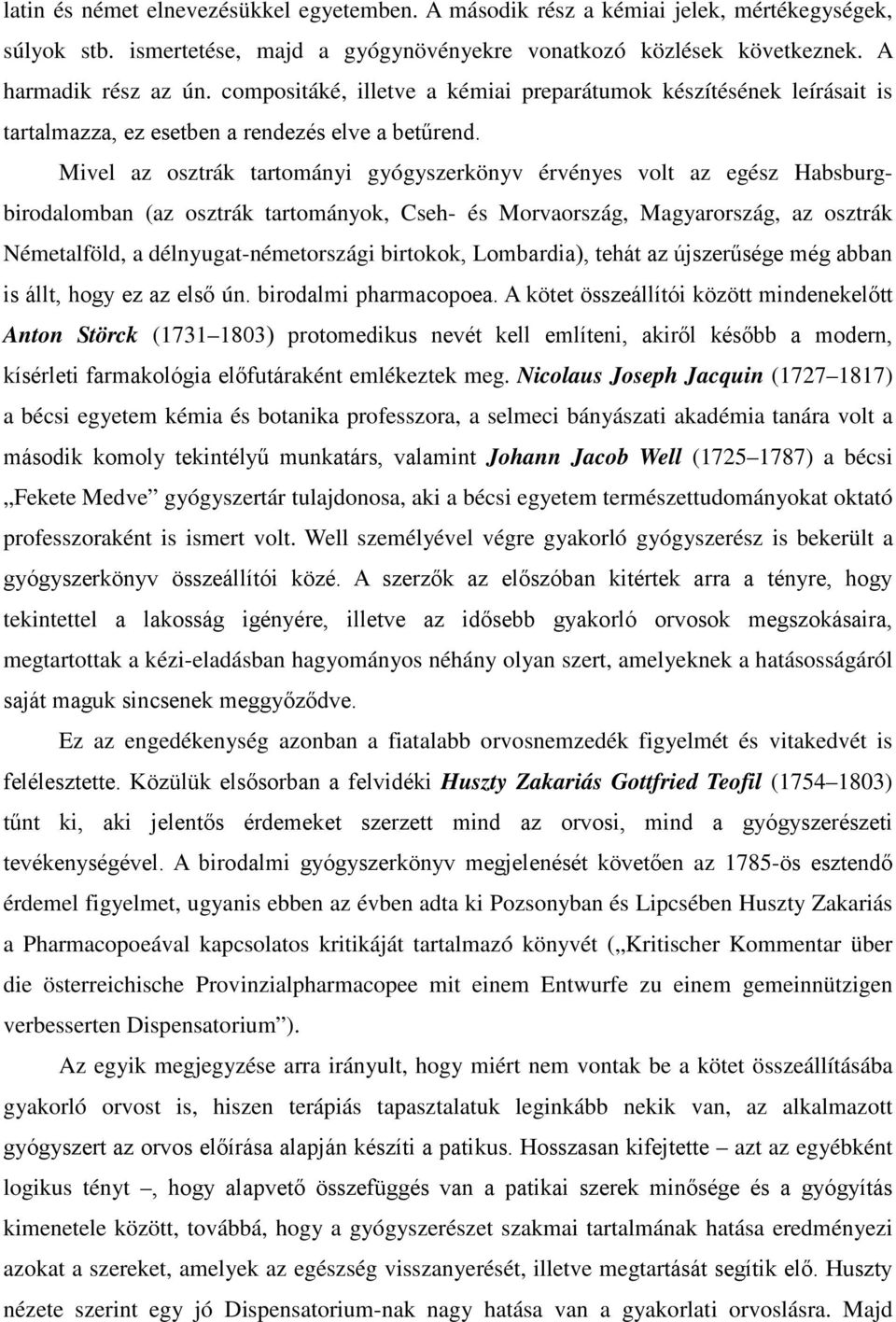 Mivel az osztrák tartományi gyógyszerkönyv érvényes volt az egész Habsburgbirodalomban (az osztrák tartományok, Cseh- és Morvaország, Magyarország, az osztrák Németalföld, a délnyugat-németországi