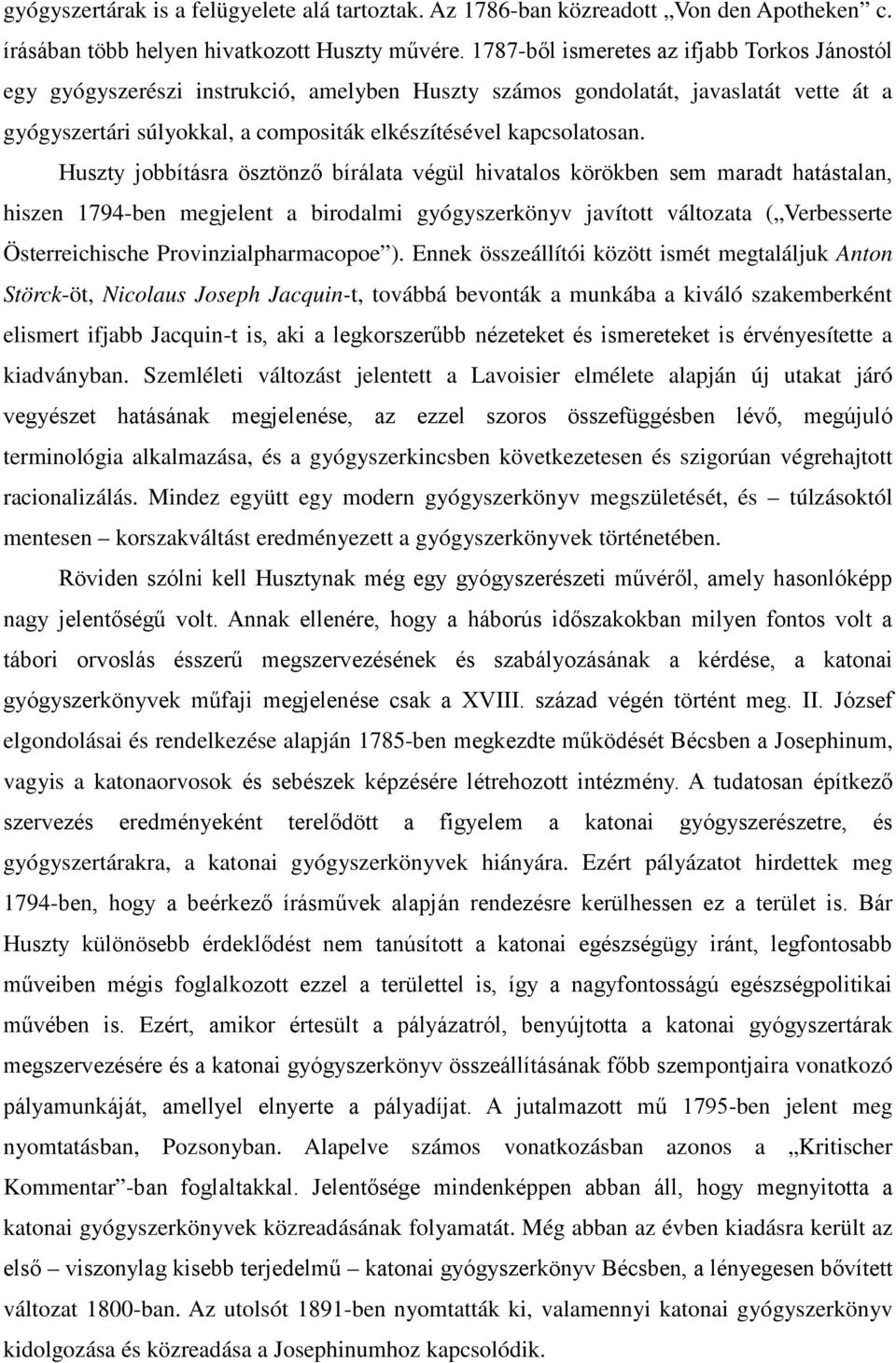 Huszty jobbításra ösztönző bírálata végül hivatalos körökben sem maradt hatástalan, hiszen 1794-ben megjelent a birodalmi gyógyszerkönyv javított változata ( Verbesserte Österreichische