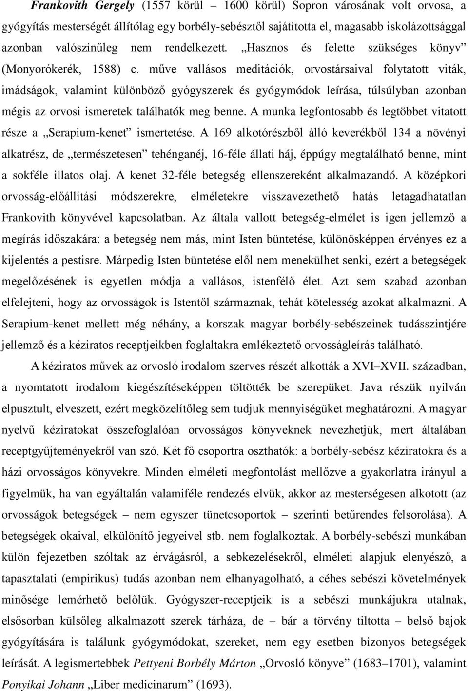 műve vallásos meditációk, orvostársaival folytatott viták, imádságok, valamint különböző gyógyszerek és gyógymódok leírása, túlsúlyban azonban mégis az orvosi ismeretek találhatók meg benne.