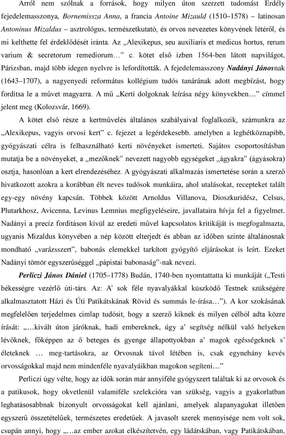 kötet első ízben 1564-ben látott napvilágot, Párizsban, majd több idegen nyelvre is lefordították.