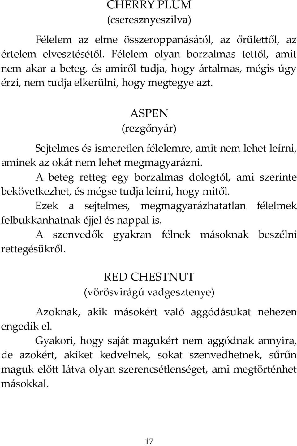 ASPEN (rezgőnyár) Sejtelmes és ismeretlen félelemre, amit nem lehet leírni, aminek az okát nem lehet megmagyarázni.