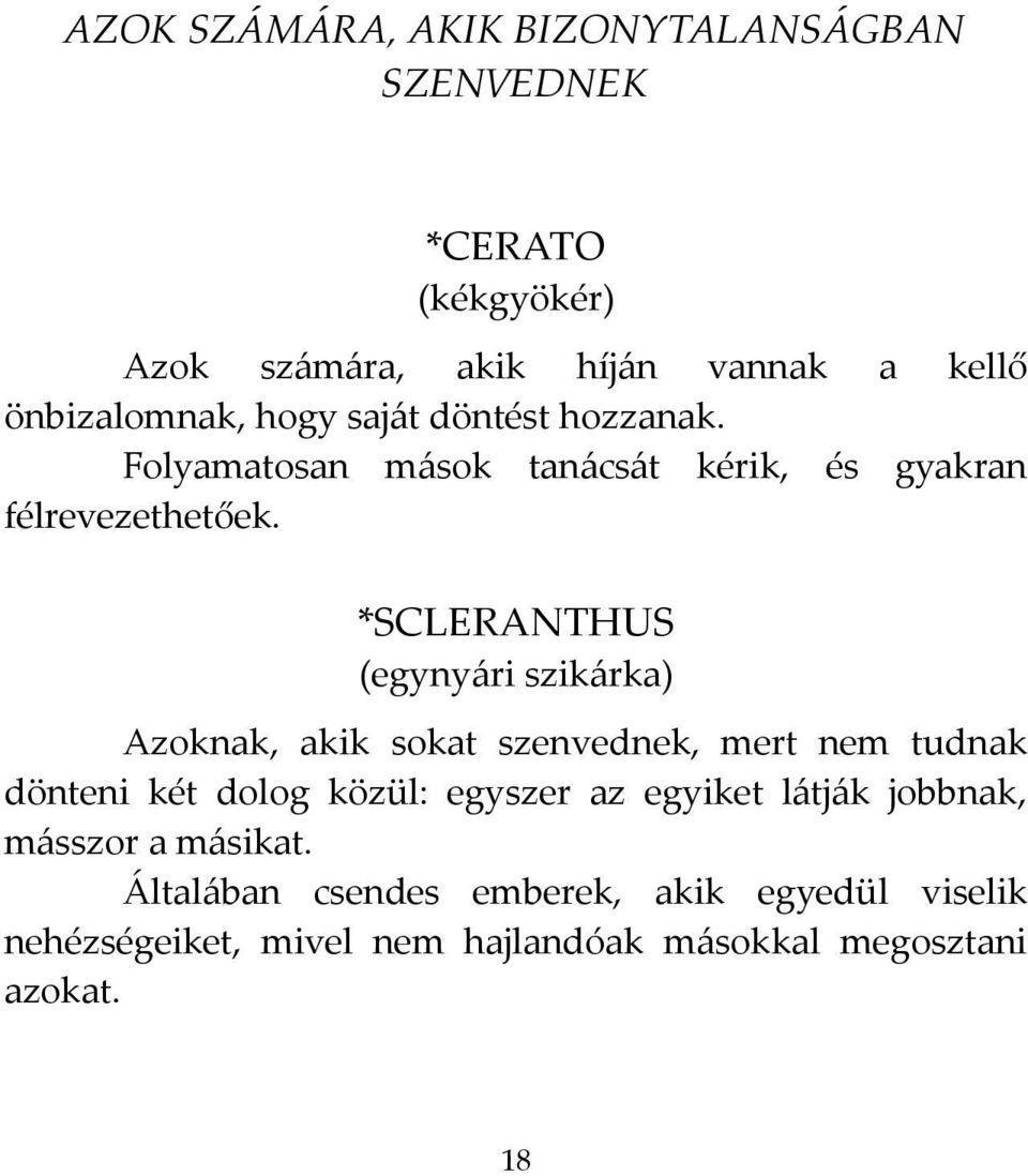 *SCLERANTHUS (egynyári szikárka) Azoknak, akik sokat szenvednek, mert nem tudnak dönteni két dolog közül: egyszer az