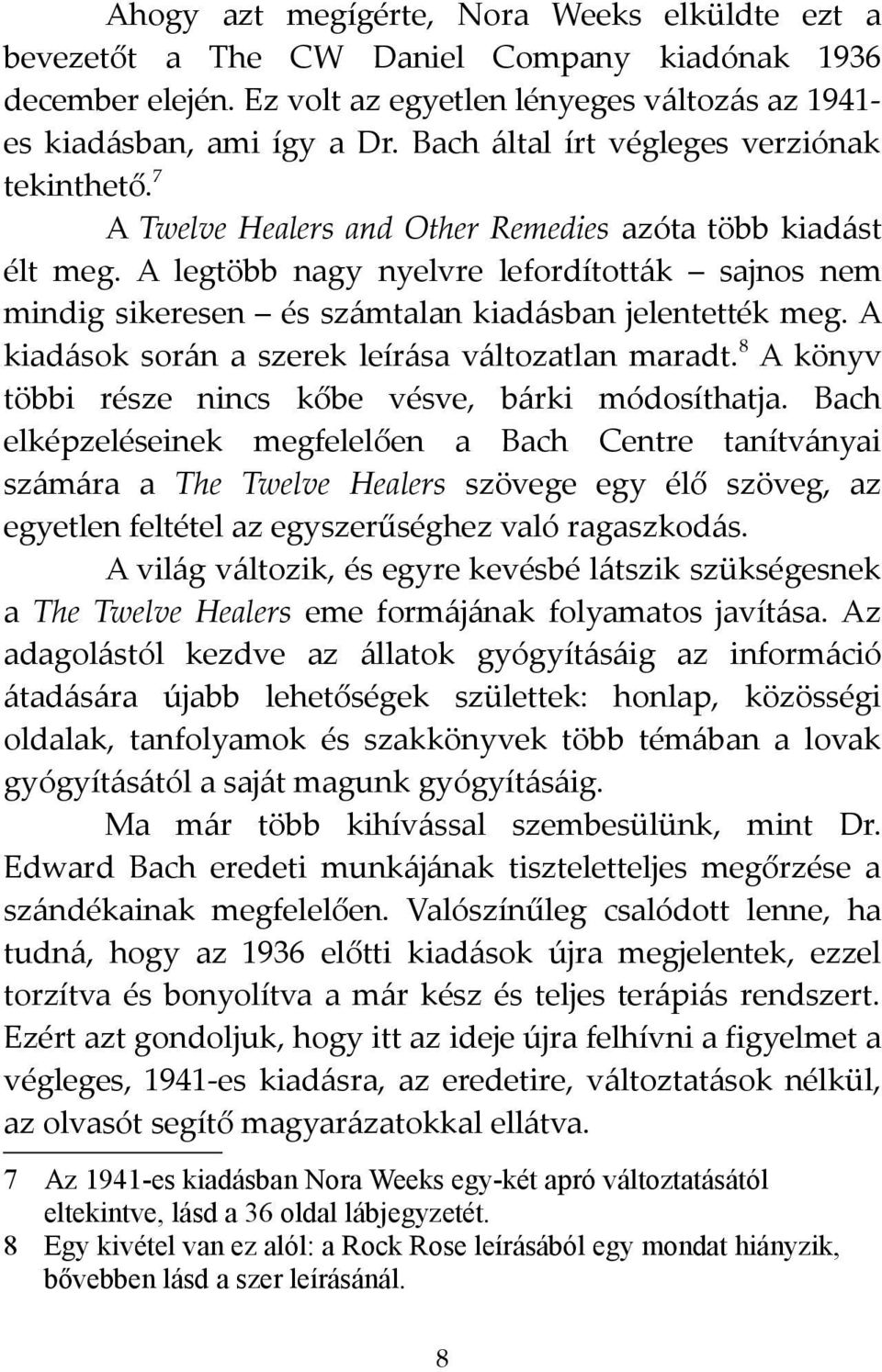 A legtöbb nagy nyelvre lefordították sajnos nem mindig sikeresen és számtalan kiadásban jelentették meg. A kiadások során a szerek leírása változatlan maradt.