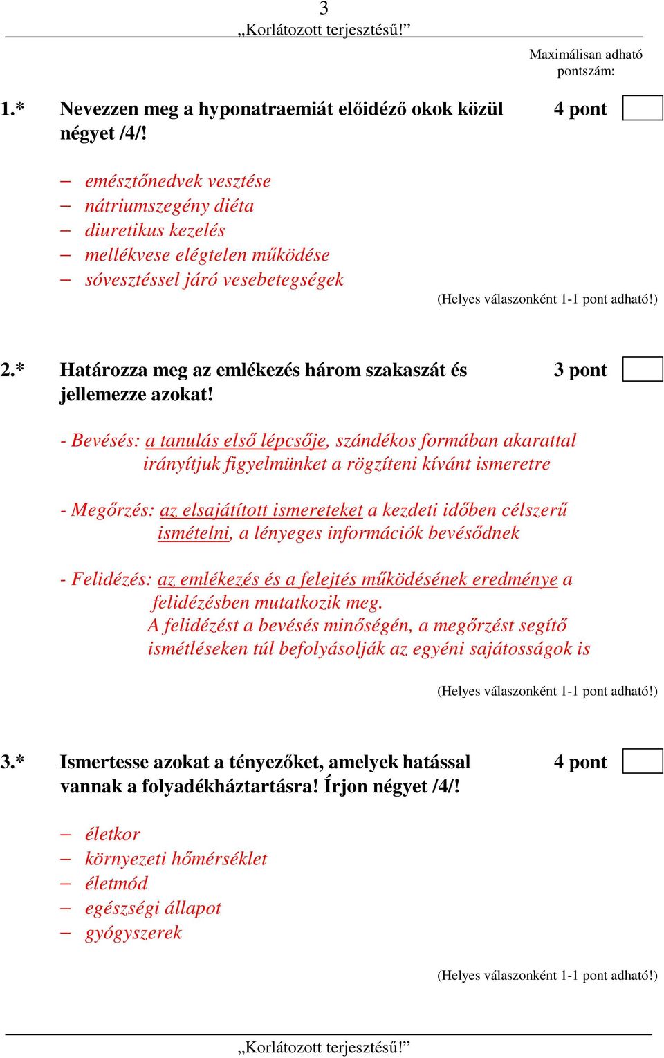 * Határozza meg az emlékezés három szakaszát és 3 pont jellemezze azokat!