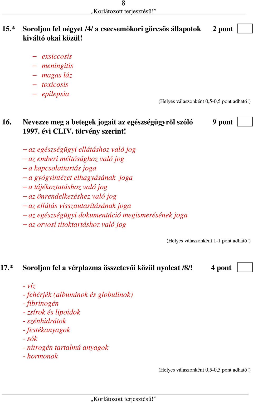 az egészségügyi ellátáshoz való jog az emberi méltósághoz való jog a kapcsolattartás joga a gyógyintézet elhagyásának joga a tájékoztatáshoz való jog az önrendelkezéshez való jog az