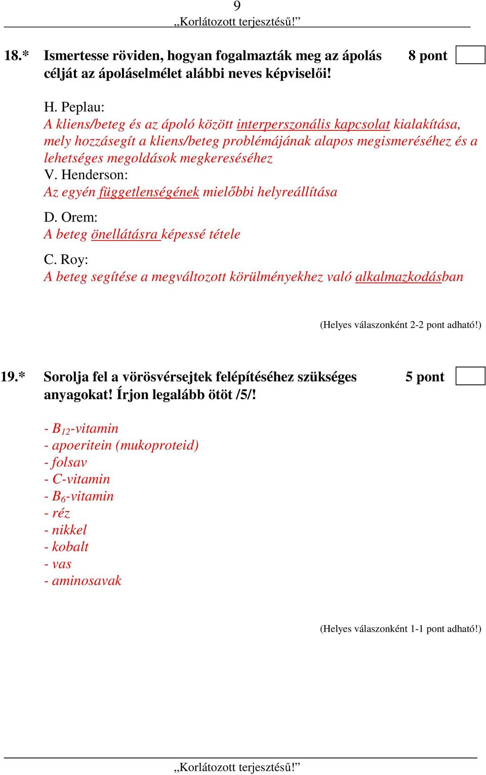 megkereséséhez V. Henderson: Az egyén függetlenségének mielőbbi helyreállítása D. Orem: A beteg önellátásra képessé tétele C.