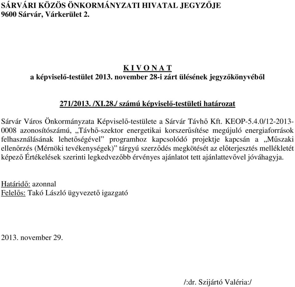 0/12-2013- 0008 azonosítószámú, Távhő-szektor energetikai korszerűsítése megújuló energiaforrások felhasználásának lehetőségével programhoz kapcsolódó