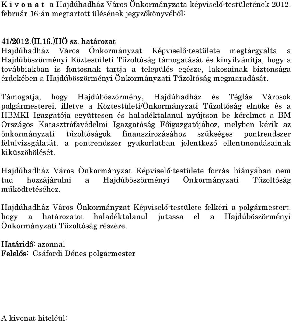 egésze, lakosainak biztonsága érdekében a Hajdúböszörményi Önkormányzati Tűzoltóság megmaradását.