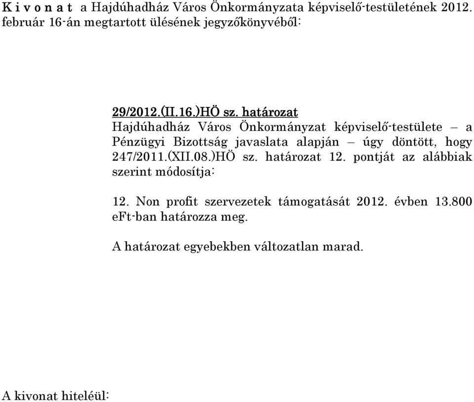 javaslata alapján úgy döntött, hogy 247/2011.(XII.08.)HÖ sz. határozat 12.