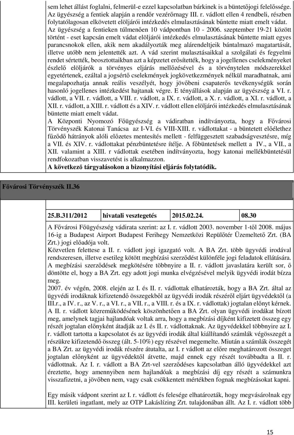 Az ügyészség a fentieken túlmenően 10 vádpontban 10-2006.