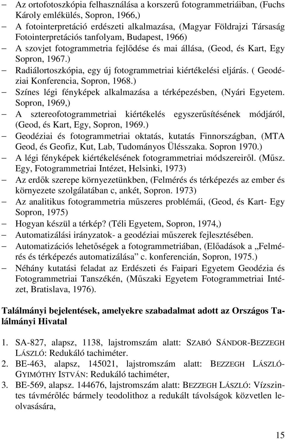 ( Geodéziai Konferencia, Sopron, 1968.) Színes légi fényképek alkalmazása a térképezésben, (Nyári Egyetem.