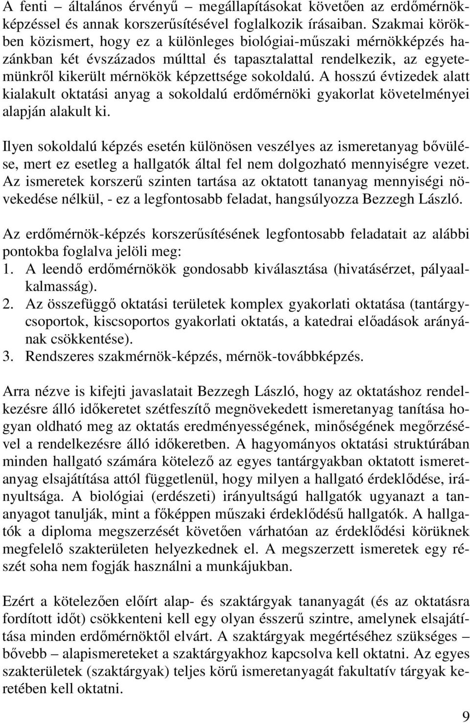 sokoldalú. A hosszú évtizedek alatt kialakult oktatási anyag a sokoldalú erdımérnöki gyakorlat követelményei alapján alakult ki.