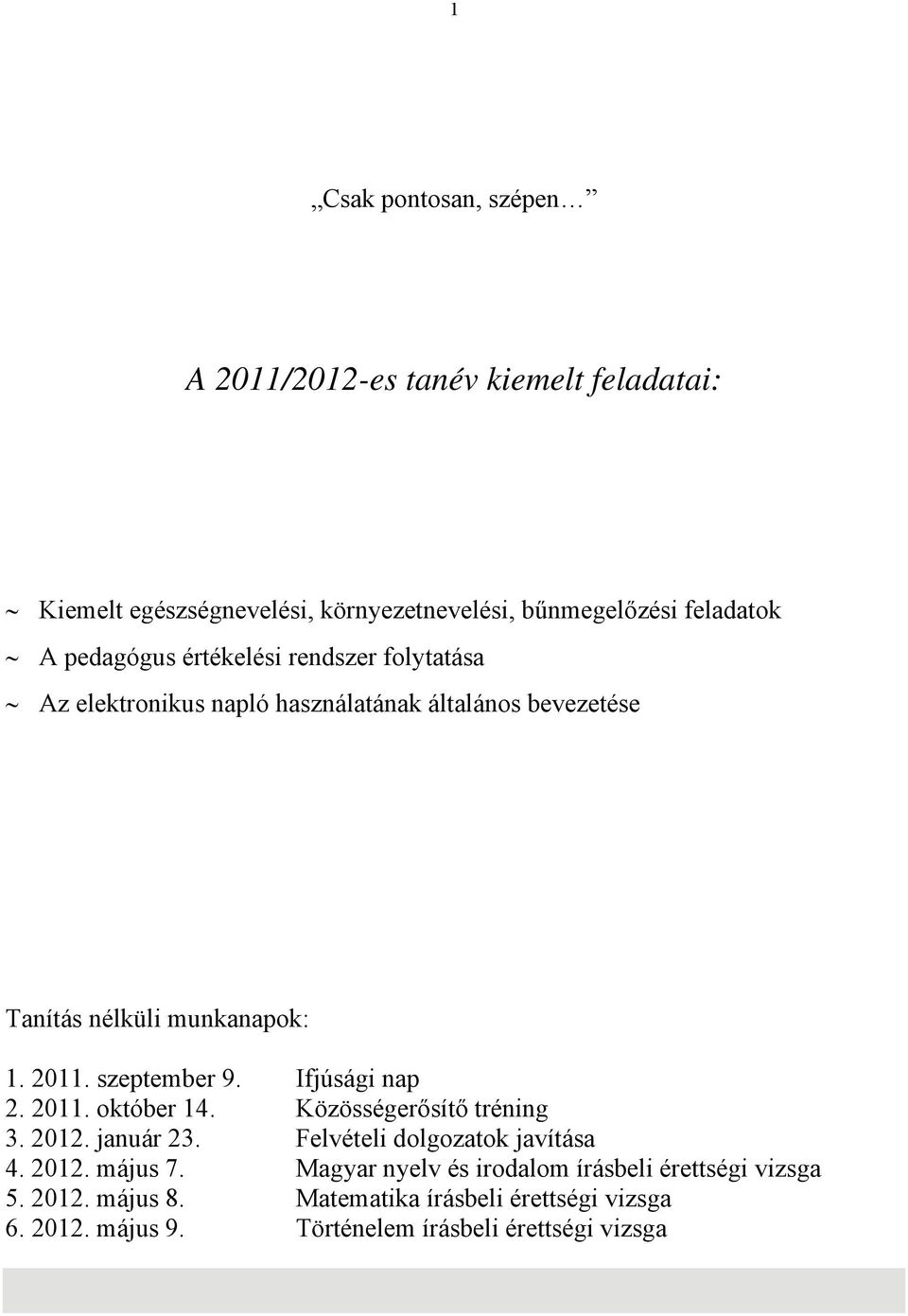 szeptember 9. Ifjúsági nap 2. 2011. október 14. Közösségerősítő tréning 3. 2012. január 23. Felvételi dolgozatok javítása 4. 2012. május 7.