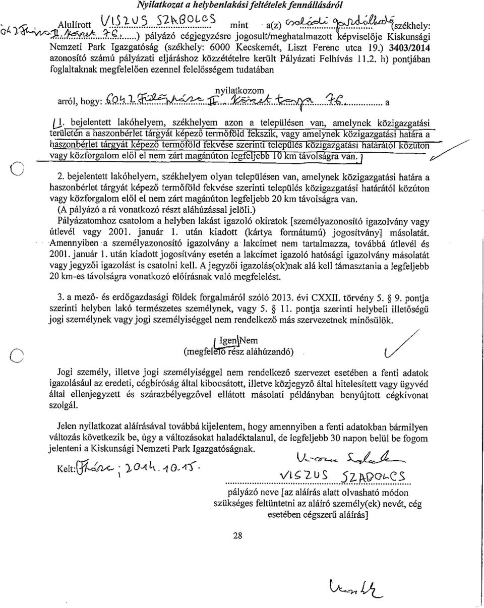 ) 3403/2014 azonosító számú pályázati eljáráshoz közzétételre került Pályázati Felhívás 11.2. h) pontjában foglaltaknak megfelelően ezennel felelősségem tudatában a~ól, hogy:~jt~m ~ L.