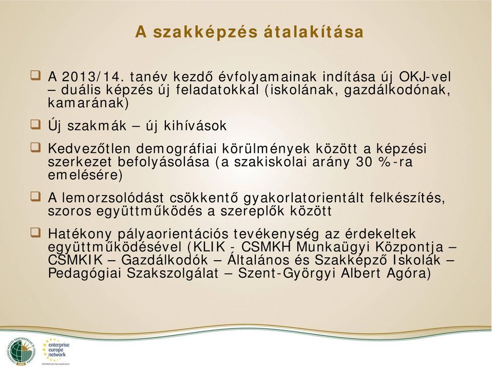 Kedvezőtlen demográfiai körülmények között a képzési szerkezet befolyásolása (a szakiskolai arány 30 %-ra emelésére) A lemorzsolódást csökkentő