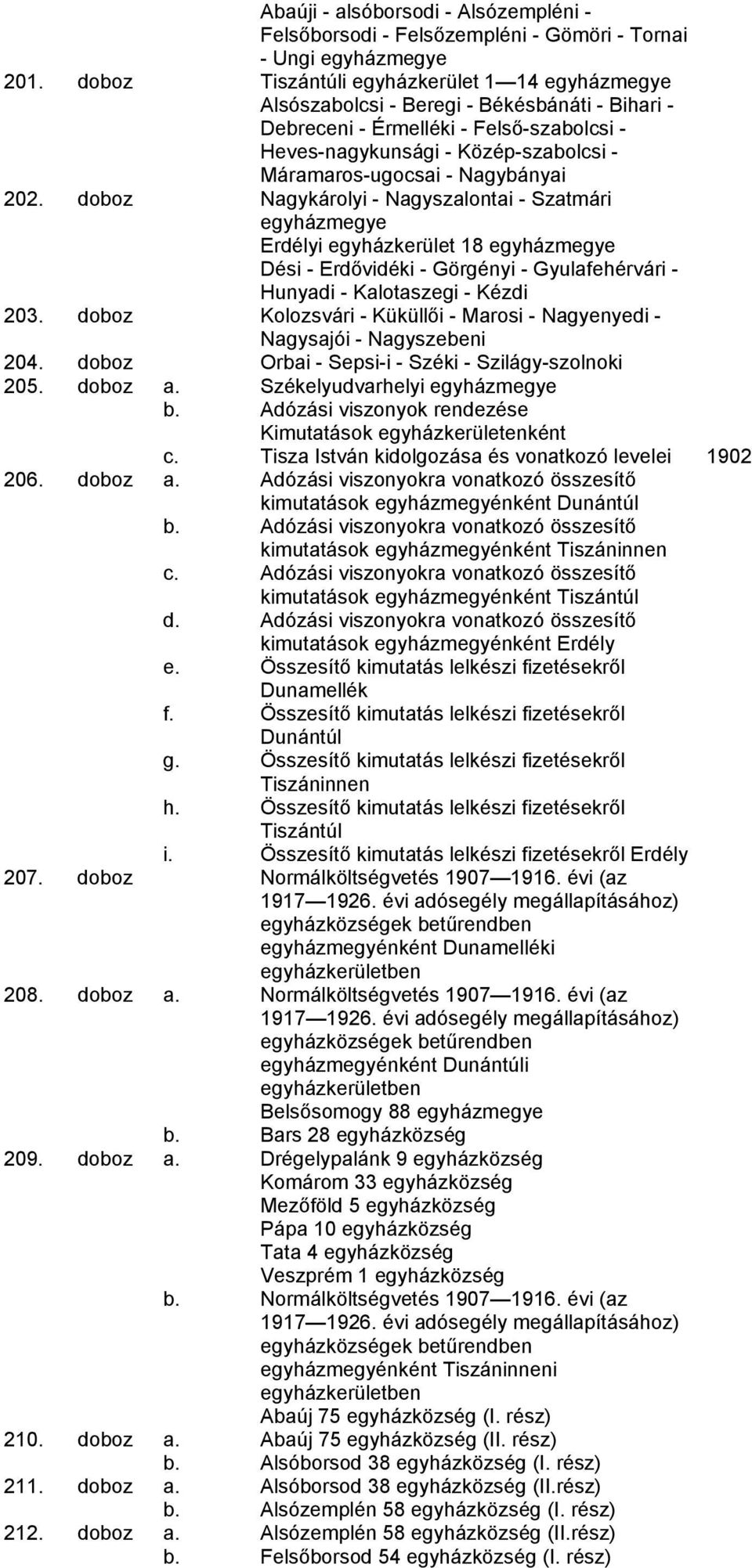 doboz Nagykárolyi - Nagyszalontai - Szatmári Erdélyi egyházkerület 18 Dési - Erdővidéki - Görgényi - Gyulafehérvári - Hunyadi - Kalotaszegi - Kézdi 203.