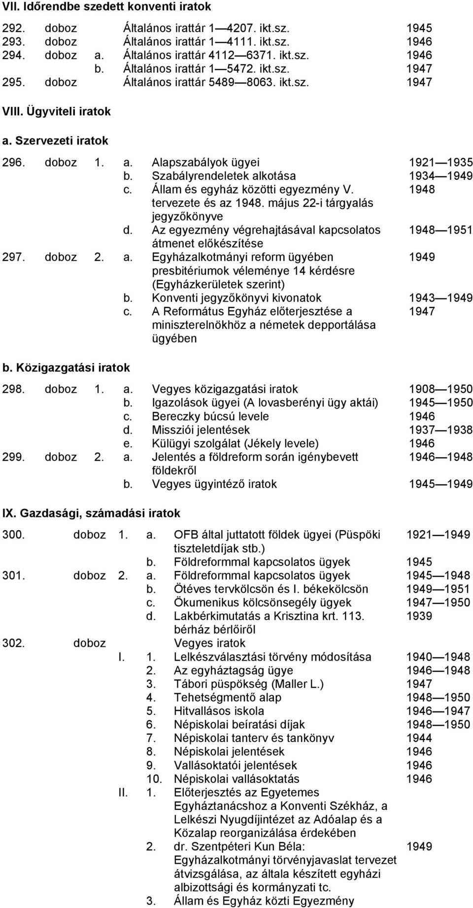 Szabályrendeletek alkotása 1934 1949 c. Állam és egyház közötti egyezmény V. 1948 tervezete és az 1948. május 22-i tárgyalás jegyzőkönyve d.