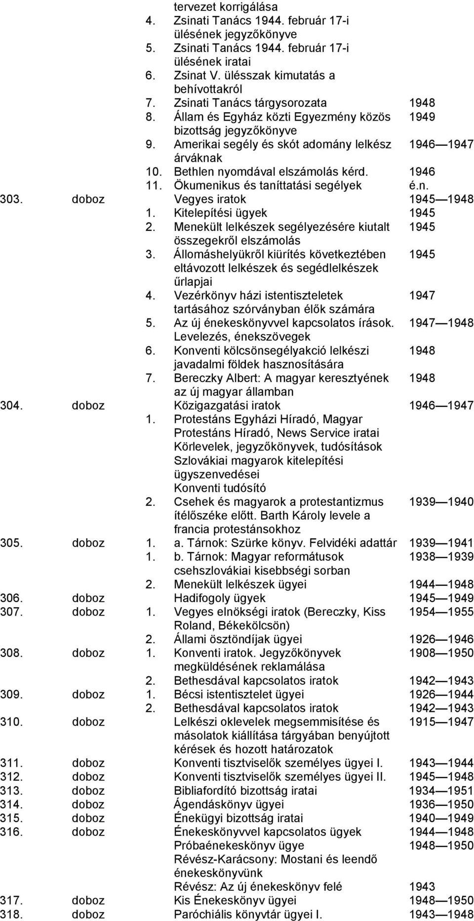 Bethlen nyomdával elszámolás kérd. 1946 11. Ökumenikus és taníttatási segélyek é.n. 303. doboz Vegyes iratok 1945 1948 1. Kitelepítési ügyek 1945 2.