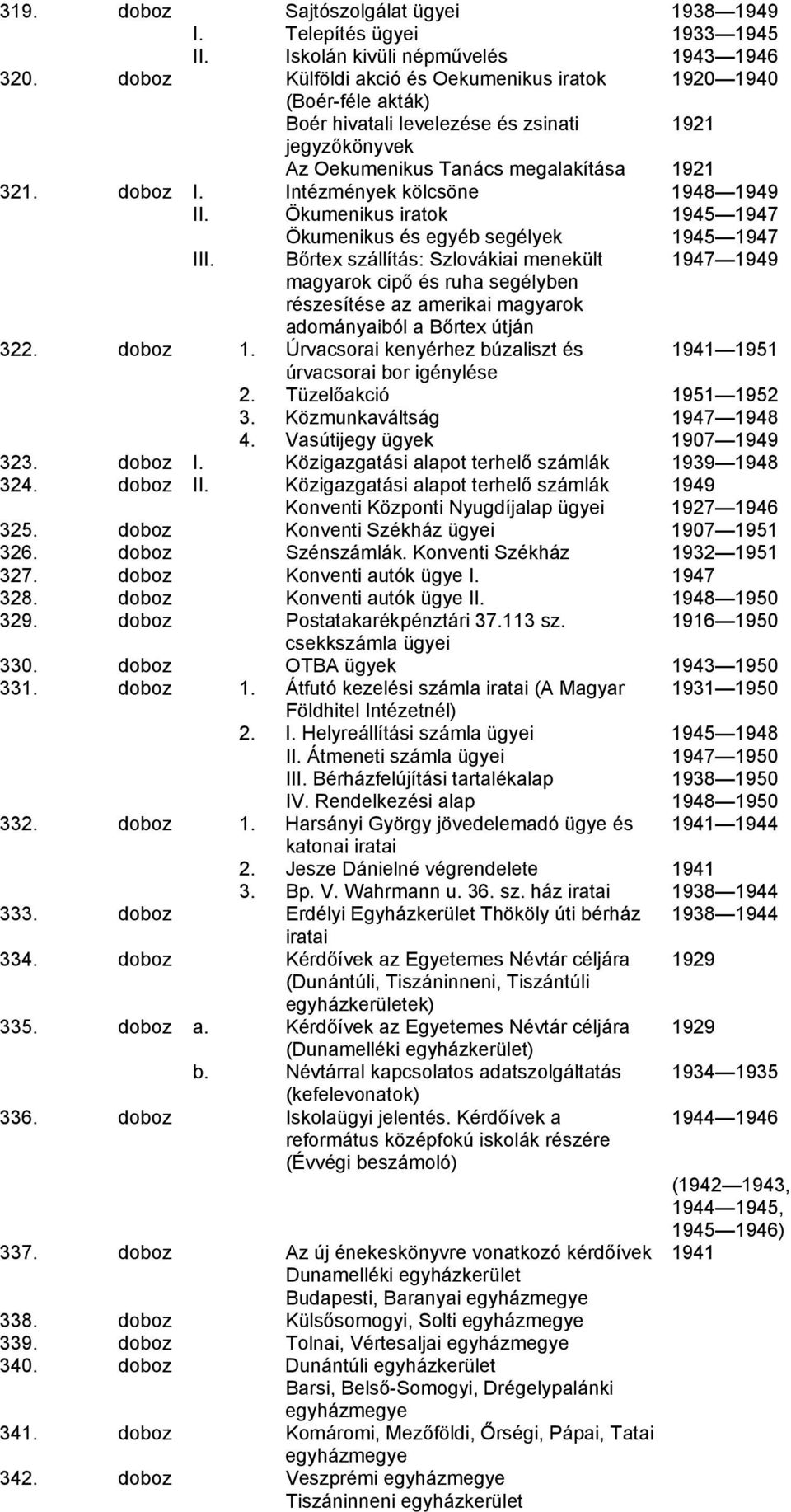 Intézmények kölcsöne 1948 1949 II. Ökumenikus iratok 1945 1947 Ökumenikus és egyéb segélyek 1945 1947 III.