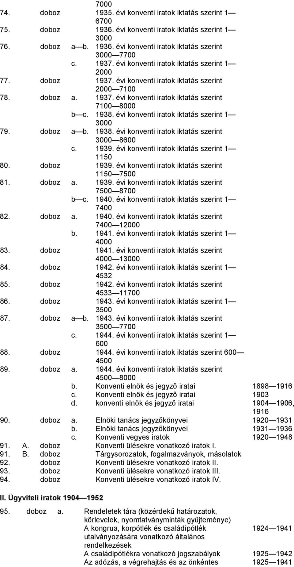 évi konventi iratok iktatás szerint 1 3000 79. doboz a b. 1938. évi konventi iratok iktatás szerint 3000 8600 c. 1939. évi konventi iratok iktatás szerint 1 1150 80. doboz 1939.