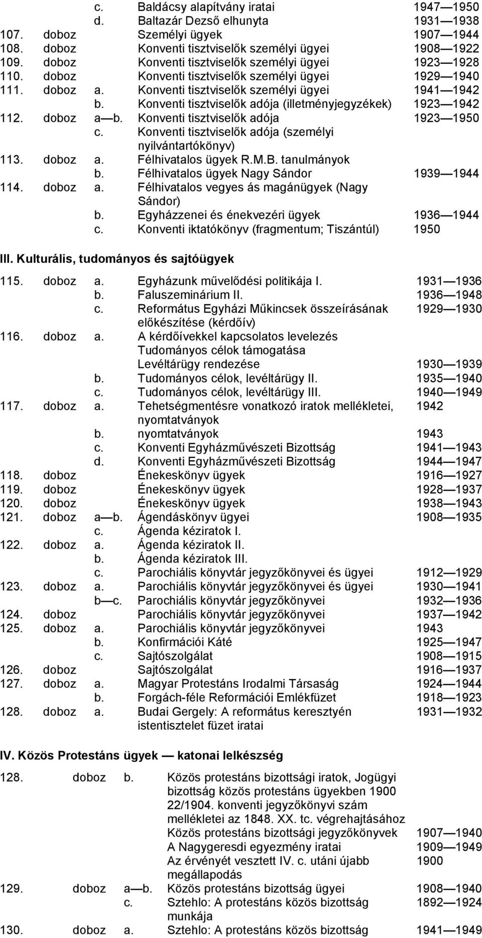 Konventi tisztviselők adója (illetményjegyzékek) 1923 1942 112. doboz a b. Konventi tisztviselők adója 1923 1950 c. Konventi tisztviselők adója (személyi nyilvántartókönyv) 113. doboz a. Félhivatalos ügyek R.