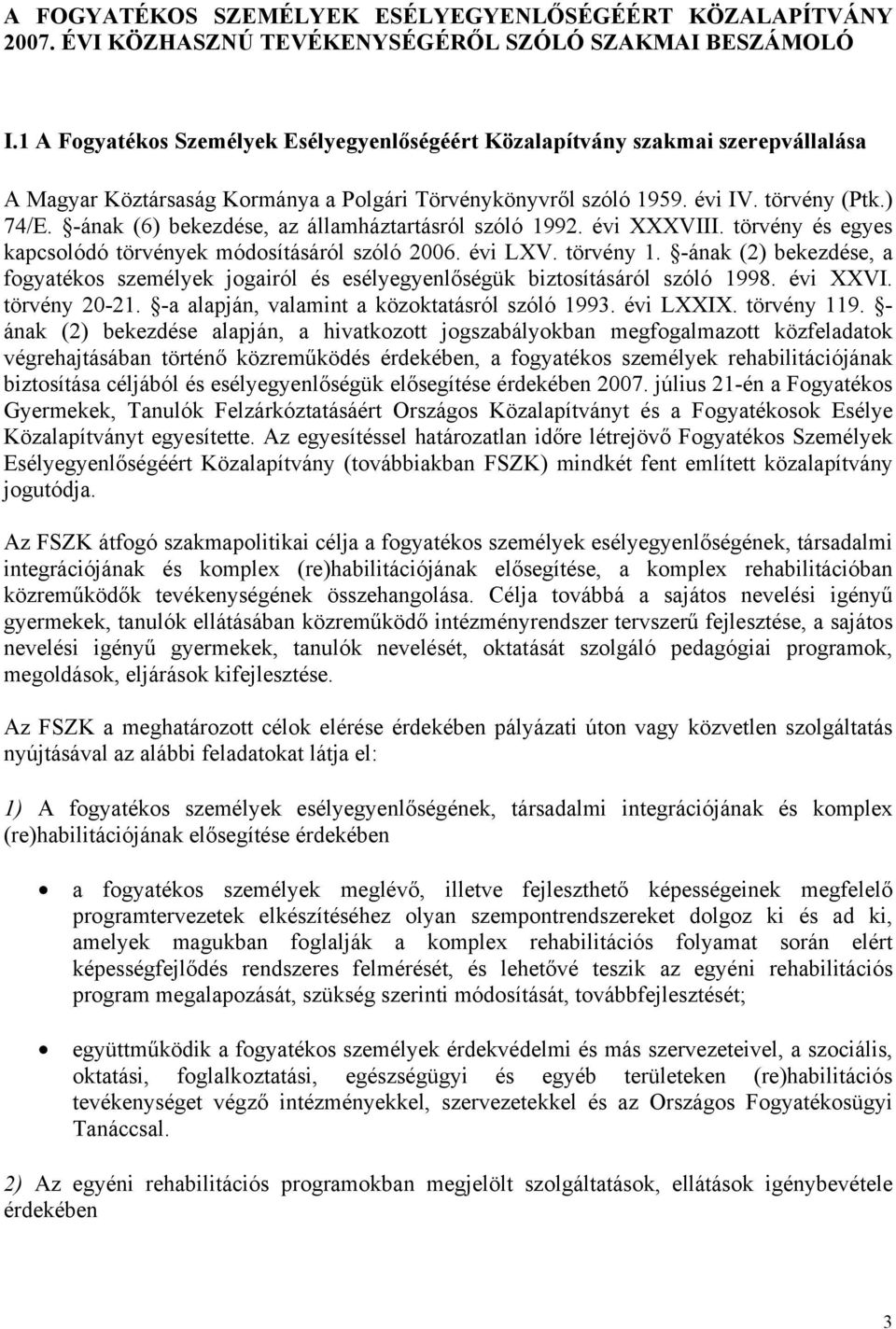 -ának (6) bekezdése, az államháztartásról szóló 1992. évi XXXVIII. törvény és egyes kapcsolódó törvények módosításáról szóló 2006. évi LXV. törvény 1.