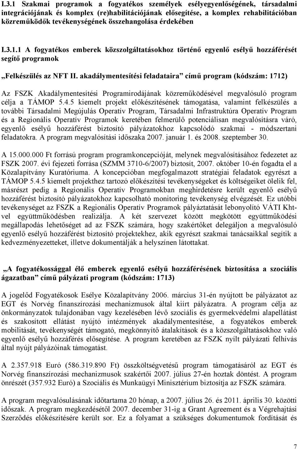 akadálymentesítési feladataira című program (kódszám: 1712) Az FSZK Akadálymentesítési Programirodájának közreműködésével megvalósuló program célja a TÁMOP 5.4.