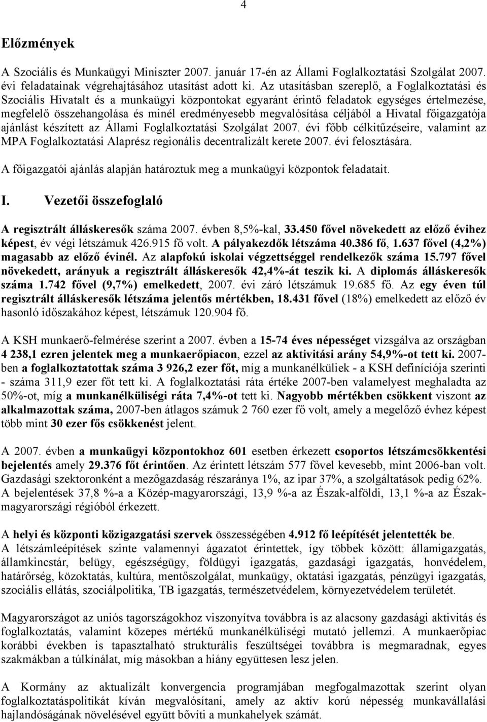 megvalósítása céljából a Hivatal főigazgatója ajánlást készített az Állami Foglalkoztatási Szolgálat 2007.