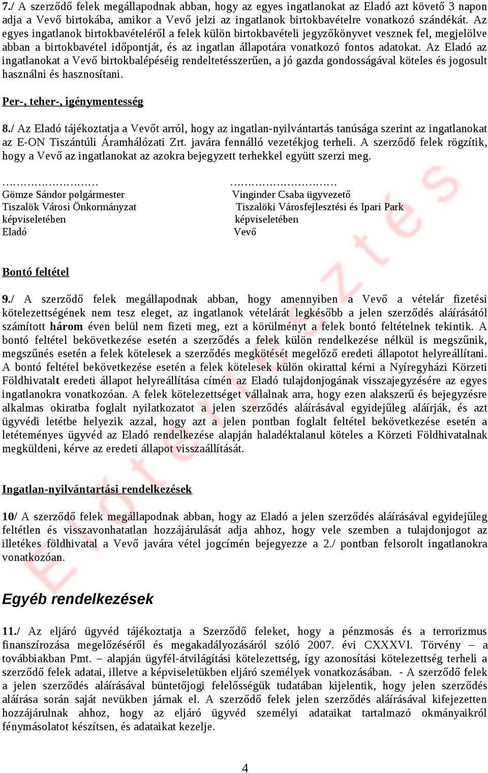 Az az ingatlanokat a birtokbalépéséig rendeltetésszerűen, a jó gazda gondosságával köteles és jogosult használni és hasznosítani. Per-, teher-, igénymentesség 8.