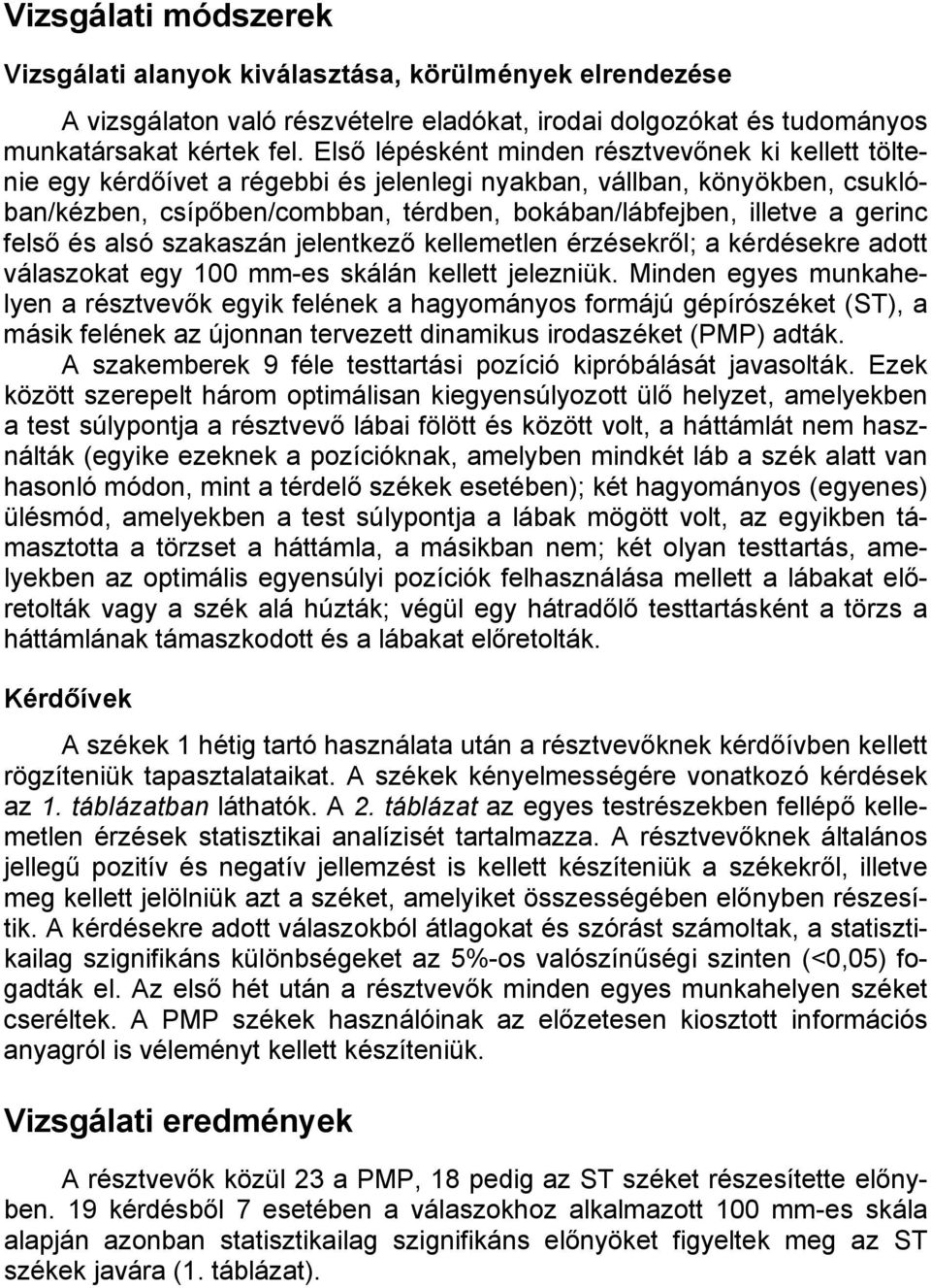 gerinc felső és alsó szakaszán jelentkező kellemetlen érzésekről; a kérdésekre adott válaszokat egy 100 mm-es skálán kellett jelezniük.