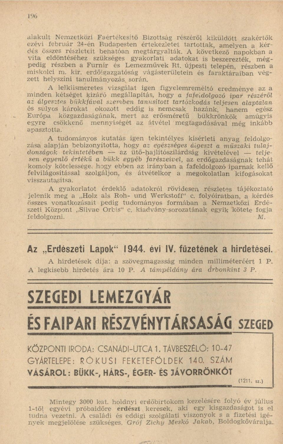 erdőigazgatóság vágásterületein és faraktáraiban végzett helyszíni tanulmányozás során.