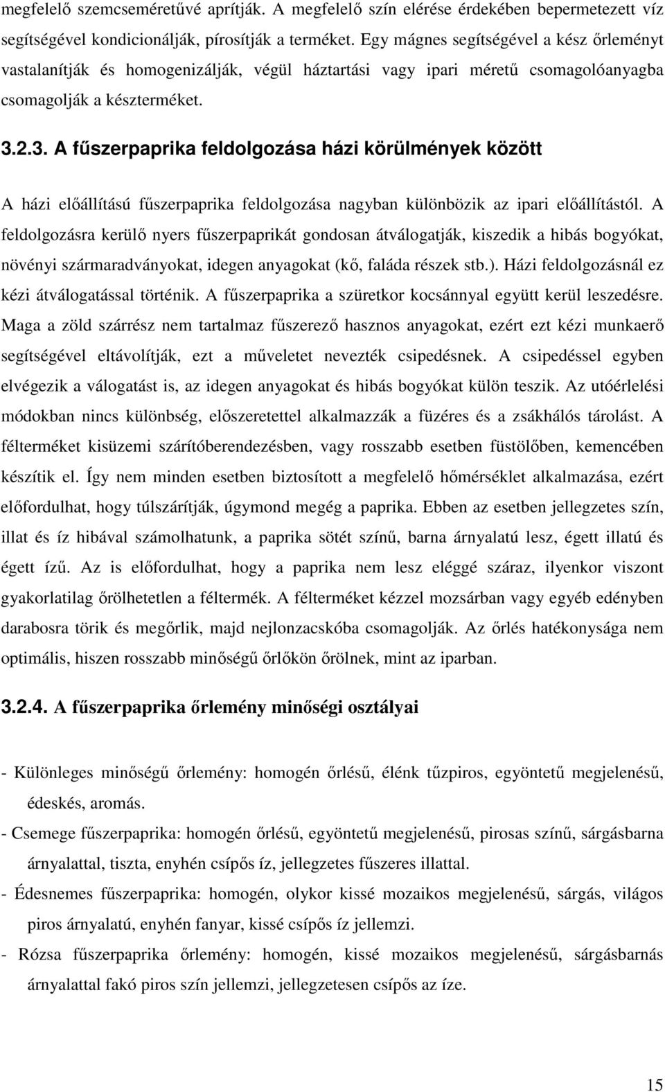 2.3. A fűszerpaprika feldolgozása házi körülmények között A házi előállítású fűszerpaprika feldolgozása nagyban különbözik az ipari előállítástól.